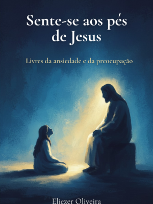 livro novo Sente-se aos pés de Jesus: livres da ansiedade e da preocupação